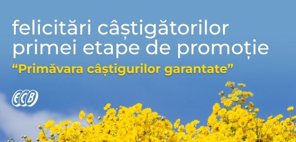 Felicităm primii câștigători ai campaniei „Primăvara câștigurilor garantate” și continuăm!